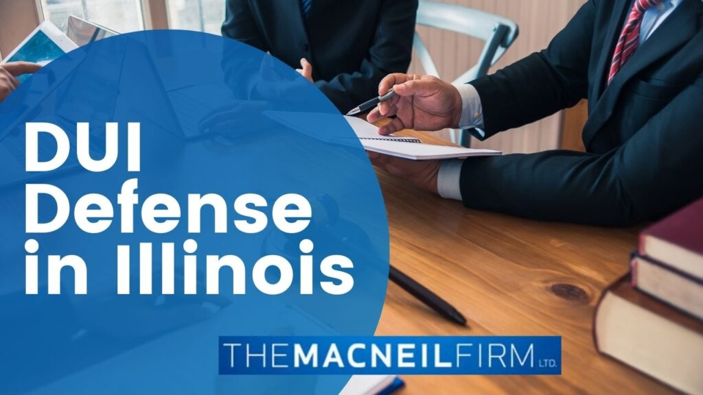 DUI Defense in Illinois | The MacNeil Firm | DUI Defense in Illinois Near Me