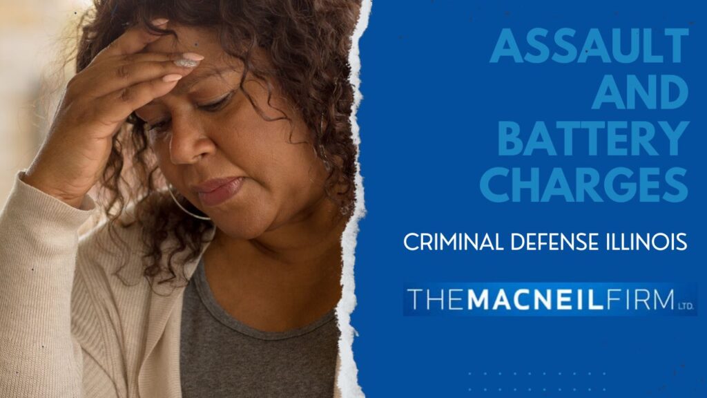 Criminal Defense Illinois | Assault and Battery Charges | The MacNeil Firm | Criminal Defense Near Me