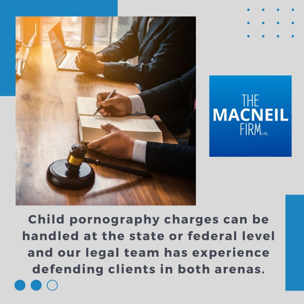 Criminal Defense in Will County | The MacNeil Firm | Criminal Defense Near Me | Child Pornography State and Federal Law